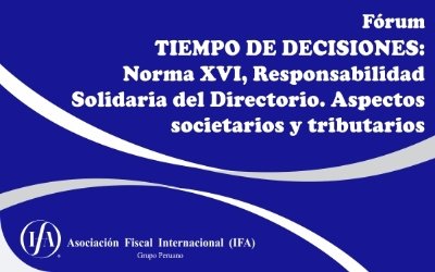 Fórum: Tiempo de Decisiones: Norma XVI, Responsabilidad Solidaria del Directorio. Aspectos societarios y tributarios