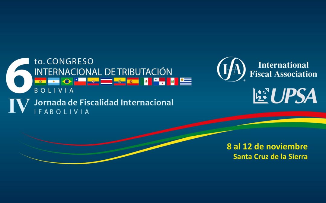 6to. Congreso Internacional de Tributación y IV Jornada de Fiscalidad Internacional IFA Bolivia
