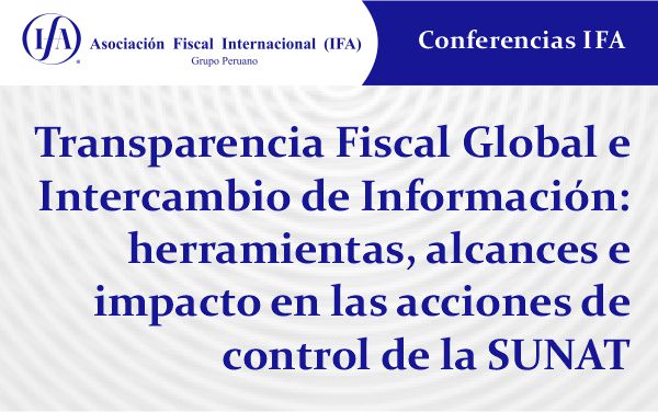 Transparencia Fiscal Global e Intercambio de Información: herramientas, alcances e impacto en las acciones de control de la SUNAT